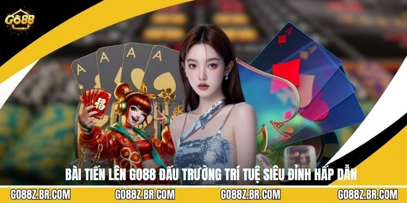 Bài Tiến Lên GO88 Đấu Trường Trí Tuệ Siêu Đỉnh Hấp Dẫn