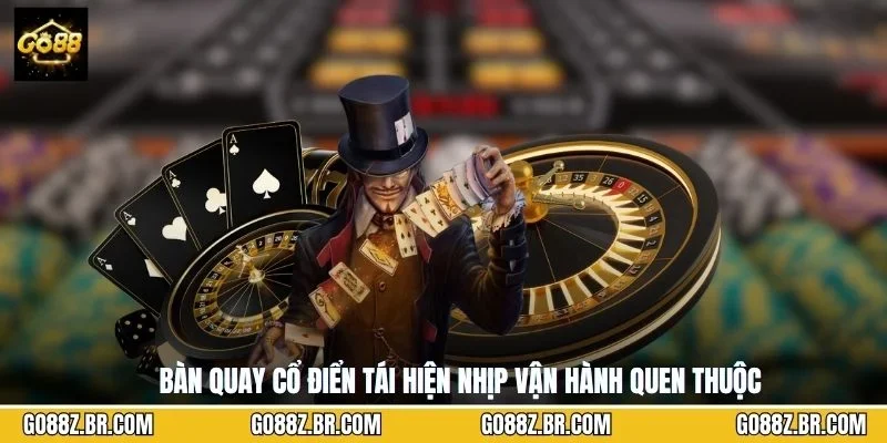 Bàn quay cổ điển tái hiện nhịp vận hành quen thuộc