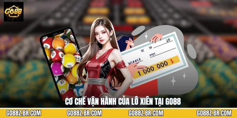 Cơ chế vận hành của lô xiên tại GO88