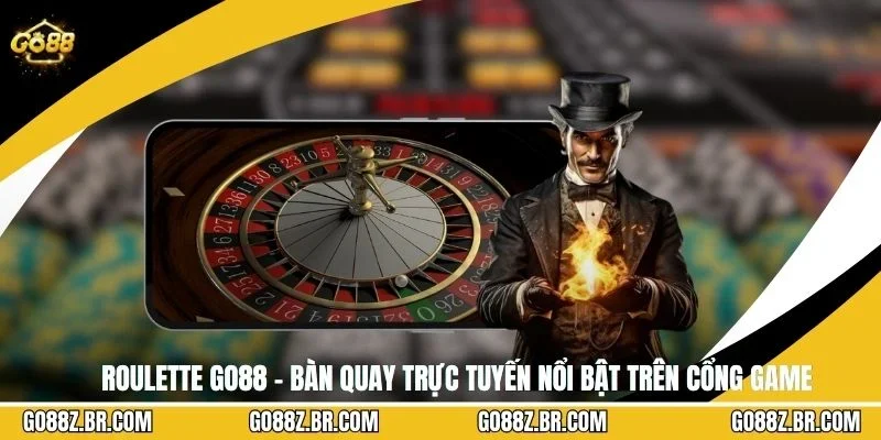Roulette GO88 – Bàn Quay Trực Tuyến Nổi Bật Trên Cổng Game